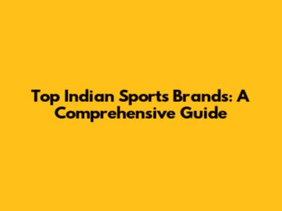 Top Indian Sports Brands: A Comprehensive Guide